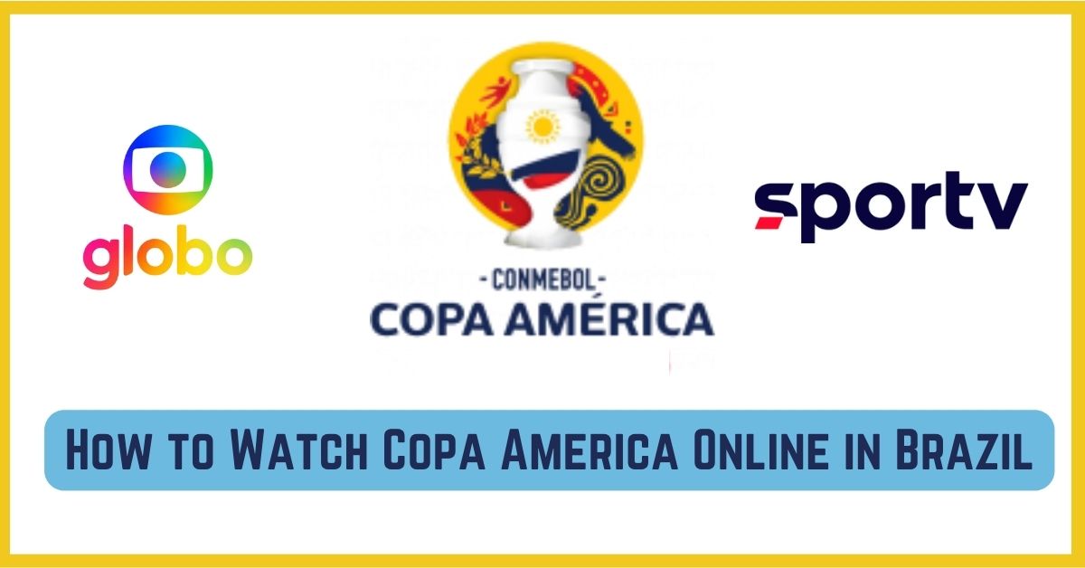How to Watch Copa America Online in Brazil
