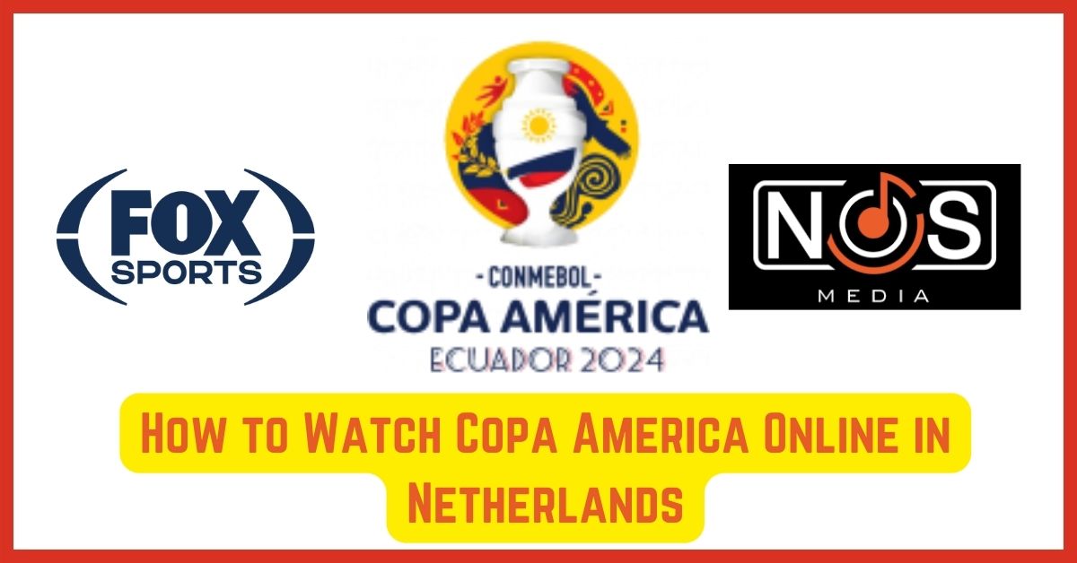 How to Watch Copa America Online in the Netherlands