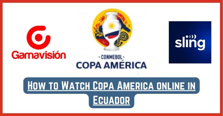 How to Watch Copa America 2024 online in Ecuador