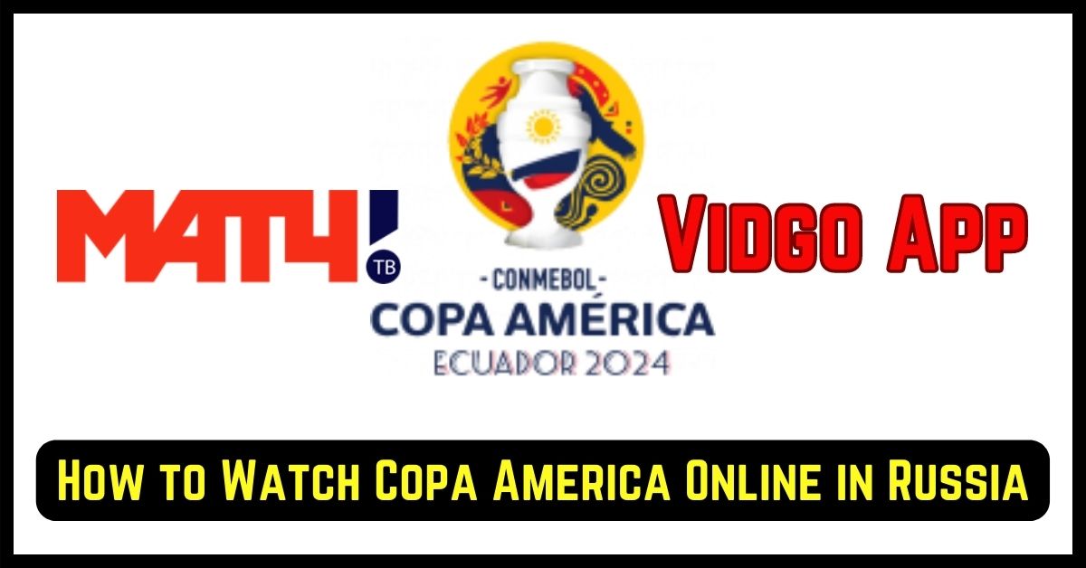 Watch Copa America Online in Russia