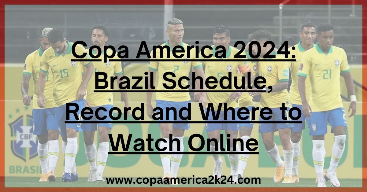 Brazil Schedule, Record and Where to Watch Online