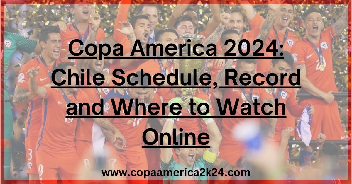 Chile Schedule, Record and Where to Watch Online
