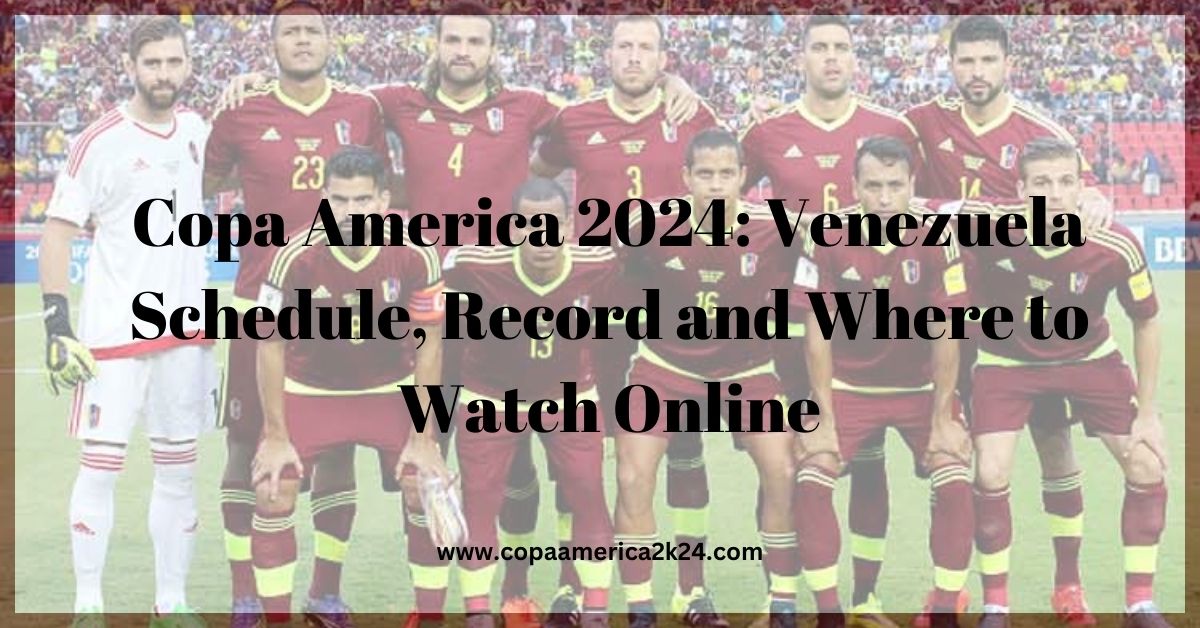 Venezuela Schedule, Record and Where to Watch Online